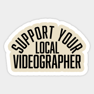 Support Your Local Videographer Sticker